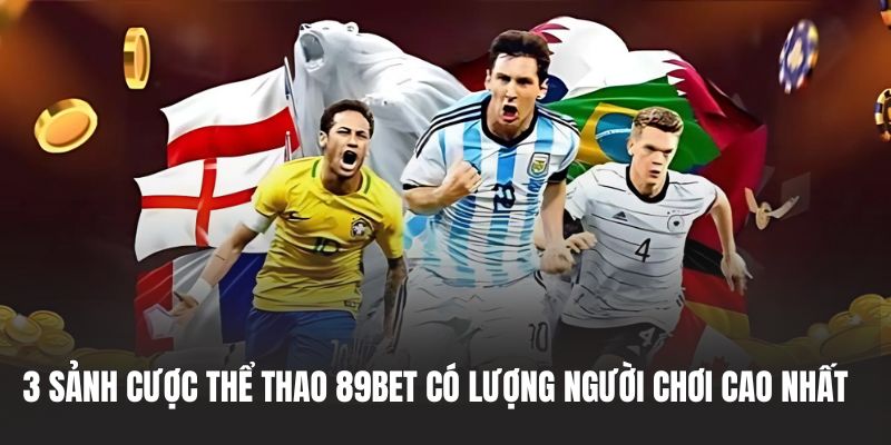 3 sảnh cược thể thao 89BET có lượng người chơi cao nhất