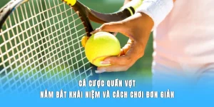 Cá Cược Quần Vợt | Nắm Bắt Khái Niệm, Cách Chơi Đơn Giản