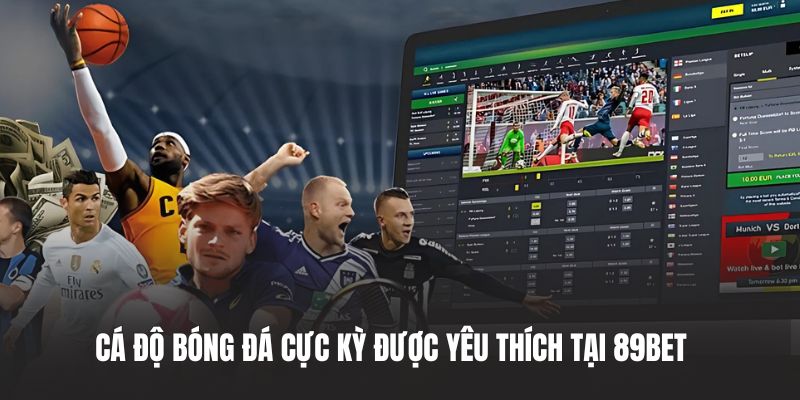 Cá độ bóng đá cực kỳ được yêu thích tại 89BET