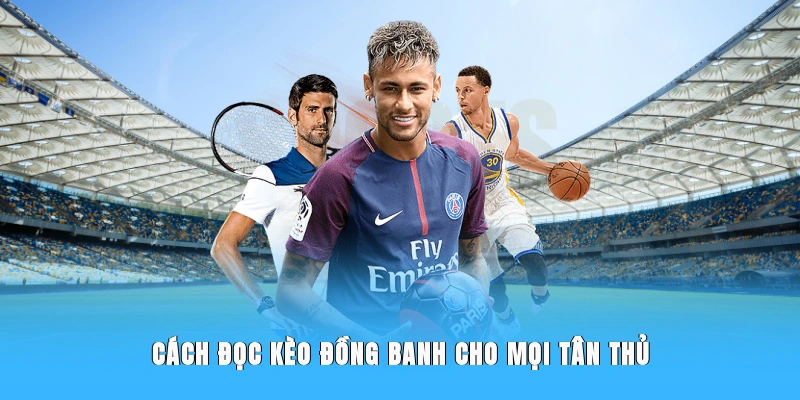 Cách đọc kèo đồng banh cho mọi tân thủ