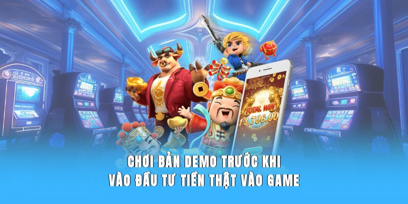 Chơi bản demo trước khi vào đầu tư tiền thật vào game
