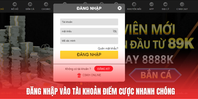 Đăng nhập vào tài khoản điểm cược nhanh chóng