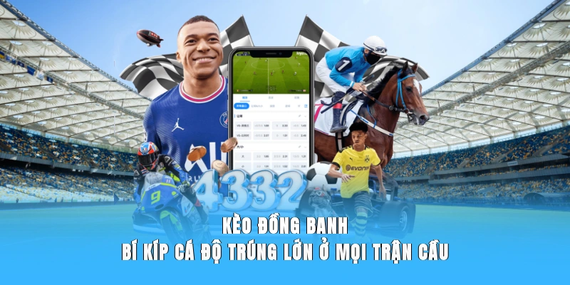 Kèo Đồng Banh Là Gì? Những Điều Cần Chú Ý Mới Nhất 2025