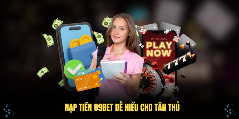 Nạp tiền 89Bet dễ hiểu cho tân thủ