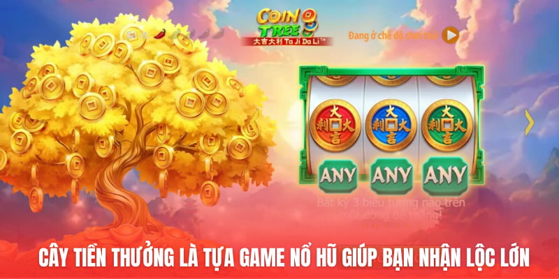 Cây Tiền Thưởng là tựa game nổ hũ giúp bạn nhận lộc lớn