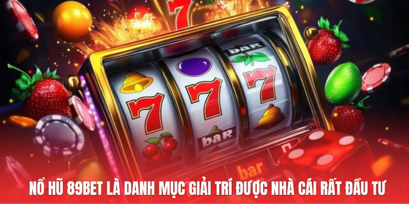 Nổ Hũ 89Bet là danh mục giải trí được nhà cái rất đầu tư