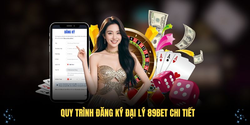 Quy trình đăng ký đại lý 89Bet chi tiết
