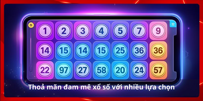 Thỏa mãn đam mê xổ số với nhiều lựa chọn