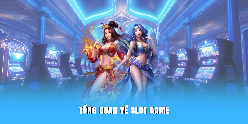 Tổng quan về Slot Game