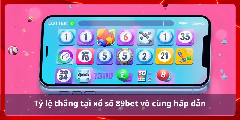 Tỷ lệ thắng tại xổ số 89bet vô cùng hấp dẫn