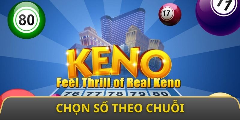 Chiến lược chọn số Vietlott Keno hiệu quả là chọn theo chuỗi